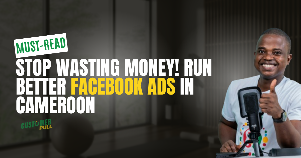 Facebook Ads in Cameroon – How to Run Campaigns That Get Results