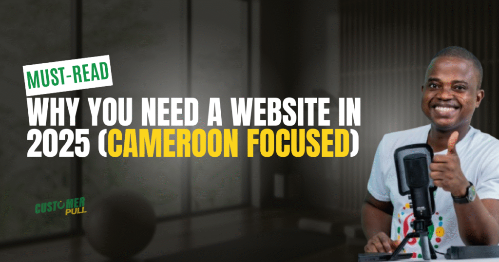 Why Every Business in Cameroon Needs a Website in 2025
