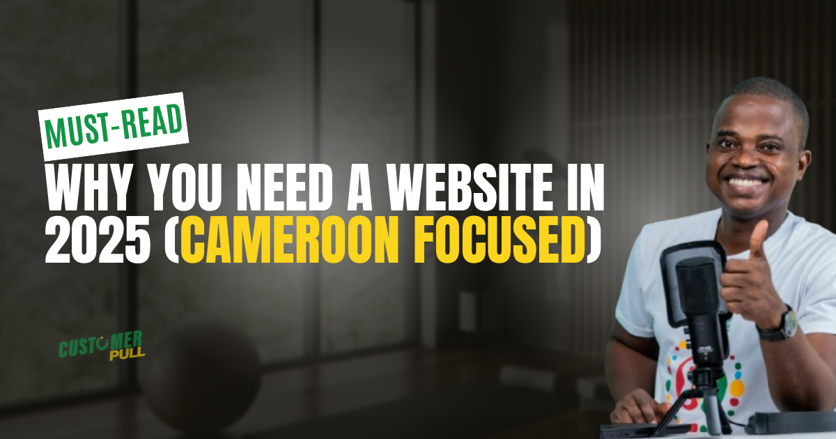 Why Every Business in Cameroon Needs a Website in 2025